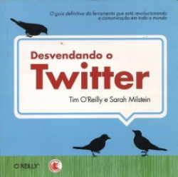Capa de Desvendando o Twitter - Tim O'Reilly; Sarah Milstein
