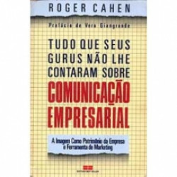 Capa de Tudo que seus gurus não lhe contaram sobre comunicação empresarial - Roger Cahen