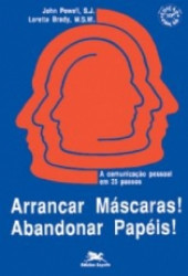 Capa de Arrancar máscaras! Abandonar papéis! - John Powell S.J.; Loretta Brady M.S.W.