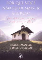 Capa de Por que você não quer mais ir à igreja? - Wayne Jacobsen; Dave Coleman