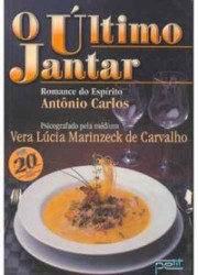 Capa de O último jantar - Vera Lúcia Marinzeck de Carvalho; Espírito Antonio Carlos