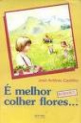 Capa de É melhor colher flores... - José Antônio Castilho