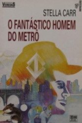 Capa de O fantástico homem do metrô - Stella Carr