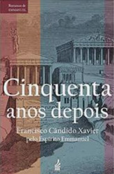 Capa de 50 anos depois - Francisco Cândido Xavier; Espírito Emmanuel