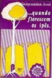 Capa de ... Quando florescem os ipês - Ganymedes José