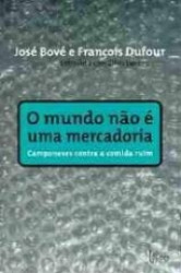 Capa de O mundo não é uma mercadoria - José Bové; François Dufour