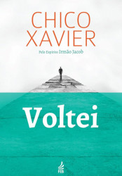 Capa de Voltei - Francisco Cândido Xavier; Espírito Irmão Jacob
