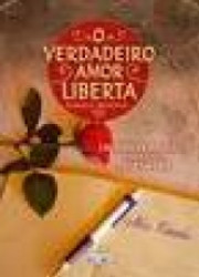 Capa de O verdadeiro amor liberta - Lia Márcia Machado; Espírito Helena Lins