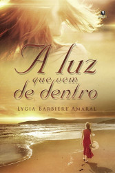 Capa de A Luz que Vem de Dentro - Lygia Barbiére Amaral