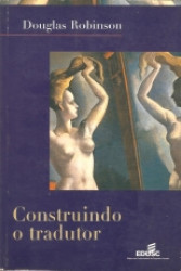Capa de CONSTRUINDO O TRADUTOR - Douglas Robinson