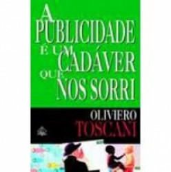 Capa de A publicidade é um cadáver que nos sorri - Oliviero Toscani