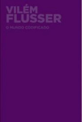 Capa de O mundo codificado - Vilém Flusser