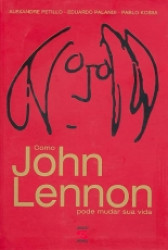 Capa de Como John Lennon pode mudar sua vida - Alexandre Petillo; Eduardo Palandi; Pablo Kossa