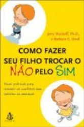 Capa de Como fazer seu filho trocar o NÃO pelo SIM - Jerry Wyckoff; Barbara C. Unell