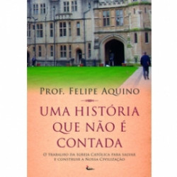 Capa de Uma história que não é contada - Professor Felipe Aquino