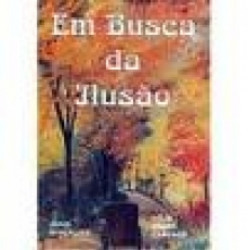 Capa de Em busca da ilusão - Célia Xavier Camargo; Espírito Jésus Gonçalves