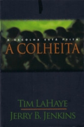 Capa de A Colheita - A escolha está feita - Tim LaHaye e Jerry B. Jenkins