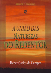 Capa de A união das naturezas do redentor - Heber Carlos de Campos