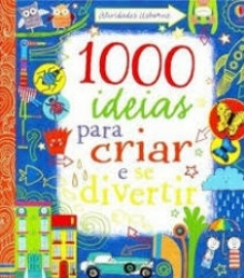 Capa de 1000 ideias para criar e se divertir - Fiona Watt