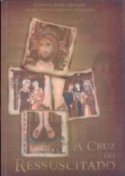 Capa de A cruz do Ressuscitado - Cassiano Rocha Azevedo e Maria Emmir Oquendo Nogueira