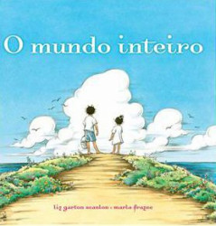 Capa de O mundo inteiro - Liz Garton Scanlon; Marla Frazee