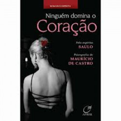 Capa de Ninguém domina o coração - Maurício de Castro; Espírito Saulo