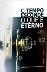 Capa de O tempo esconde o que é eterno - Maria Emmir Oquendo Nogeira
