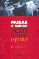 Capa de Mudar o mundo sem tomar o poder - John Holloway