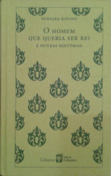 Capa de O homem que queria ser rei e outras histórias - Rudyard Kipling