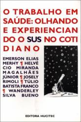 Capa de O Trabalho Em Saúde - Olhando a Experiênciando o Sus No Cotidiano - Emerson Elias Merhy etal.