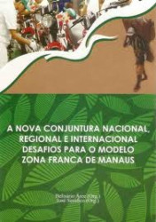 Capa de A Nova Conjuntura Nacional Regional e Internacional Desafios para o Modelo Zona Franca de Manaus - José Seráfico, Belisário Arce