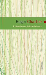 Capa de A história ou a leitura do tempo - Chartier, Roger