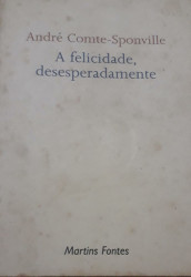 Capa de A felicidade, desesperadamente - André Comte-Sponville