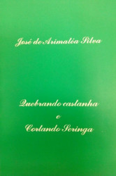 Capa de Quebrando Castanha e Cortando Seringa - José de Arimatéa Silva