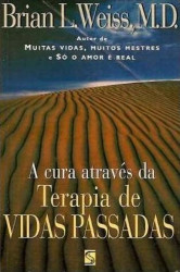 Capa de A Cura Através da Terapia de Vidas Passadas - Brian Weiss