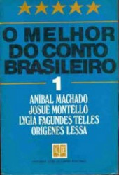 Capa de O melhor do conto brasileiro volume 1 - Aníbal Machado; Josué Montello; Lygia Fagundes Telles; Orígenes Lessa