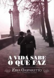 Capa de A vida sabe o que faz - Zíbia Gasparetto