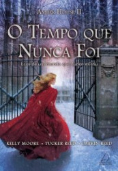 Capa de O tempo que nunca foi - Kelly Moore; Tucker Reed; Larkin Reed