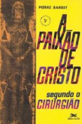 Capa de A Paixão de Cristo segundo o cirurgião - Pierre Barbet
