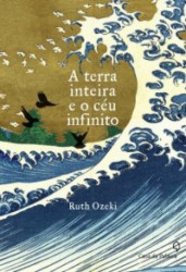 Capa de A terra inteira e o ceu infinito - Ruth Ozeki