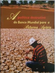 Capa de A política destrutiva do Banco Mundial para a Reforma Agrária - 