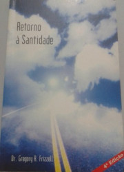 Capa de Retorno à santidade - Dr. Gregory R. Frizzell