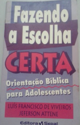Capa de Fazendo a Escolha Certa orientação bíblica para adolescentes - Luís Francisco de Viveiros