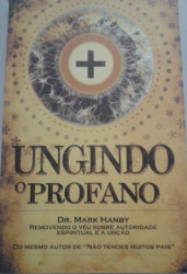 Capa de Ungindo o Profano - Dr. Mark Hanby
