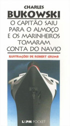 Capa de O capitão saiu para o almoço e os marinheiros tomaram conta do navio - Charles Bukowski