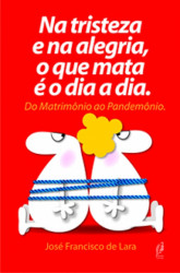 Capa de Na tristeza e na alegria, o que mata é o dia a dia - José Francisco de Lara