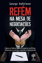 Capa de Refém na mesa de negociações - George Kohlrieser