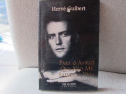 Capa de Para O Amigo Que Não Me Salvou A Vida - Hervé Guibert