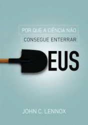 Capa de Por que a ciência não consegue enterrar Deus - John C. Lennox