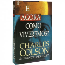 Capa de E agora, como viveremos? - Charles Colson; Nancy Pearcey